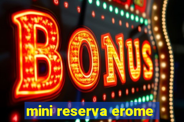 mini reserva erome