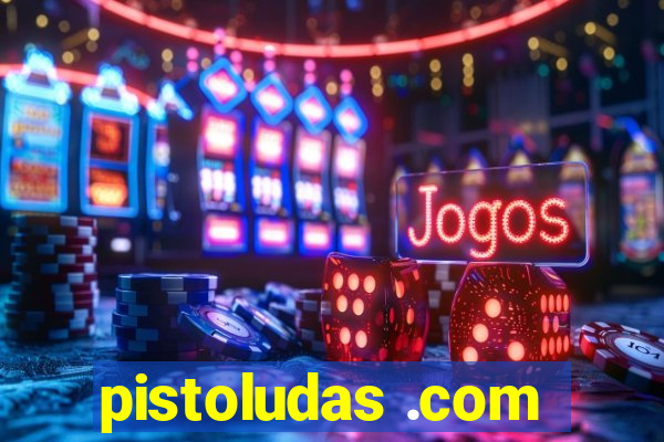 pistoludas .com