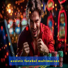 assistir futebol multimarcas