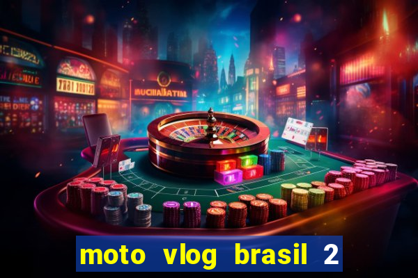 moto vlog brasil 2 dinheiro infinito