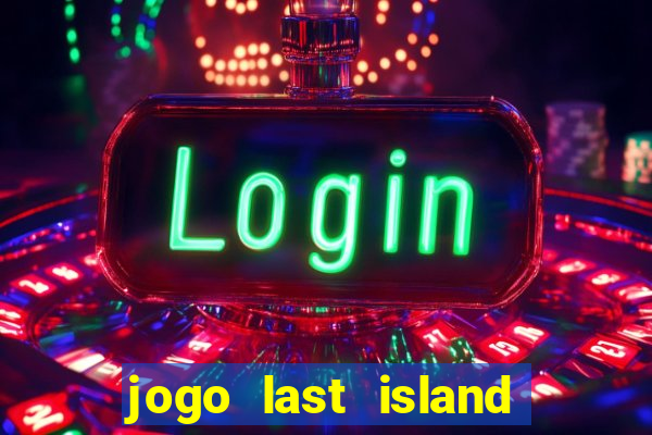 jogo last island of survival