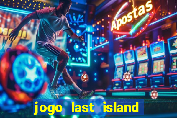 jogo last island of survival