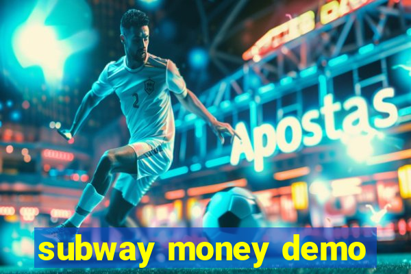 subway money demo