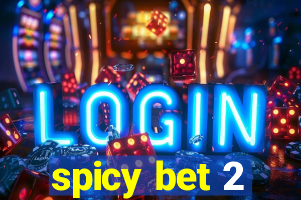 spicy bet 2