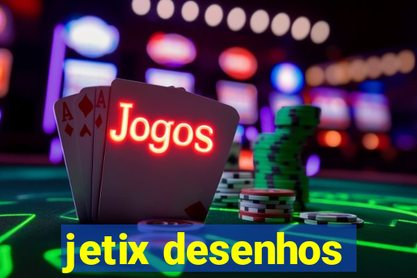 jetix desenhos