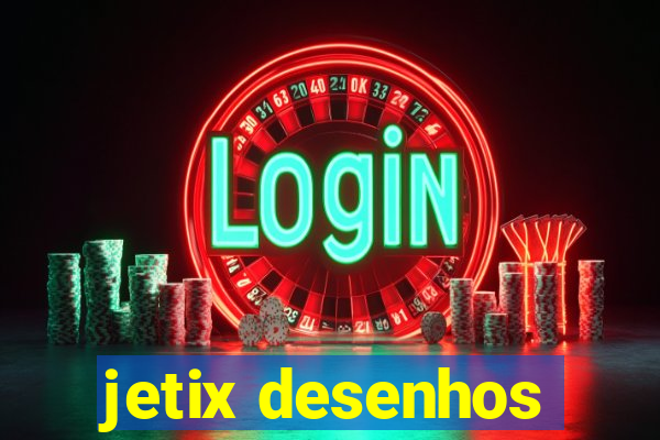 jetix desenhos