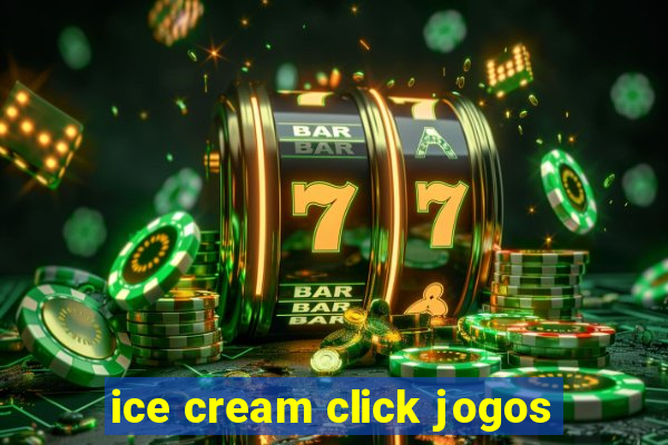 ice cream click jogos