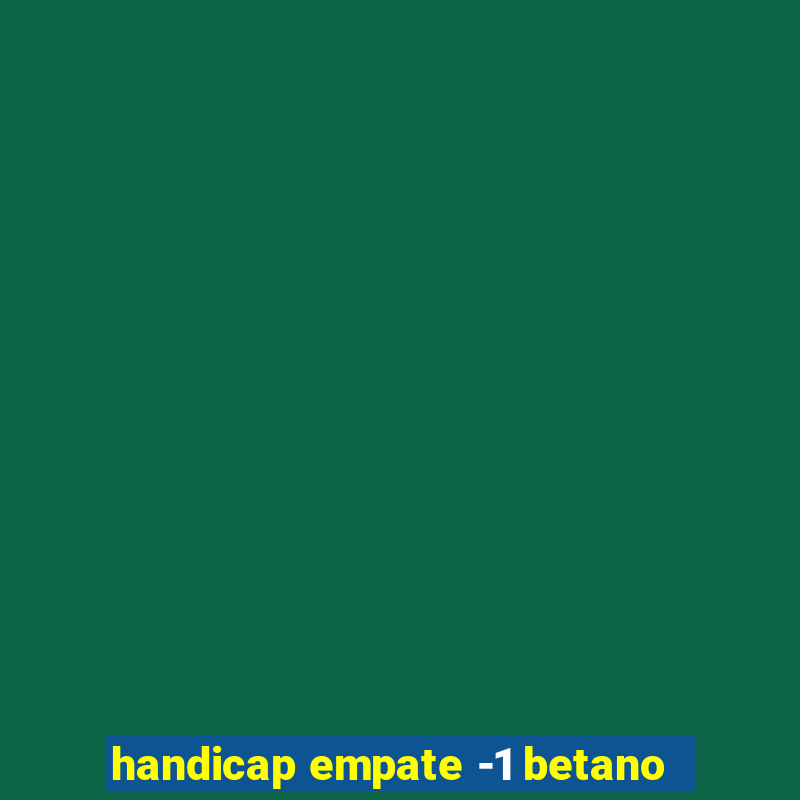 handicap empate -1 betano