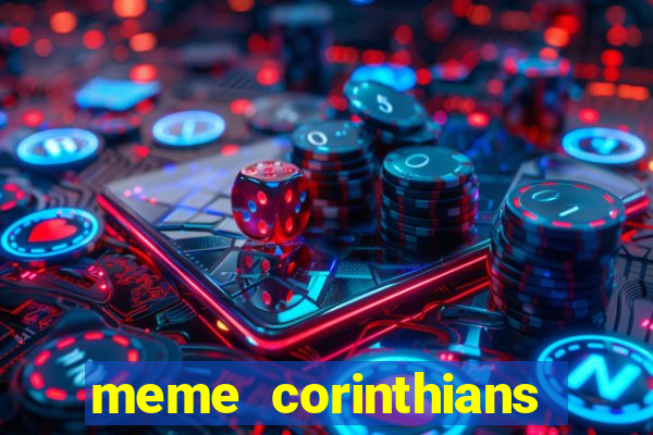 meme corinthians zuando o palmeiras