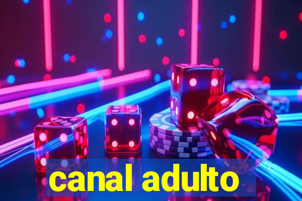 canal adulto