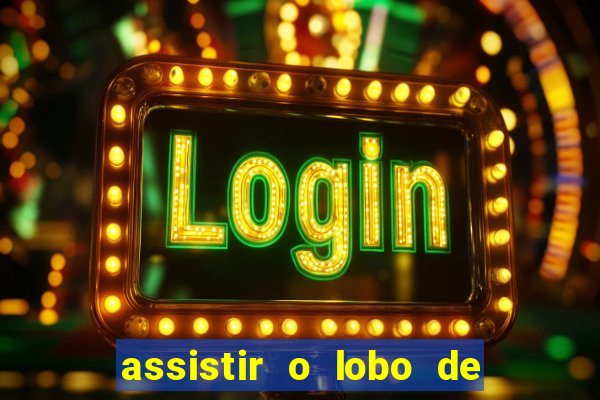 assistir o lobo de wall street