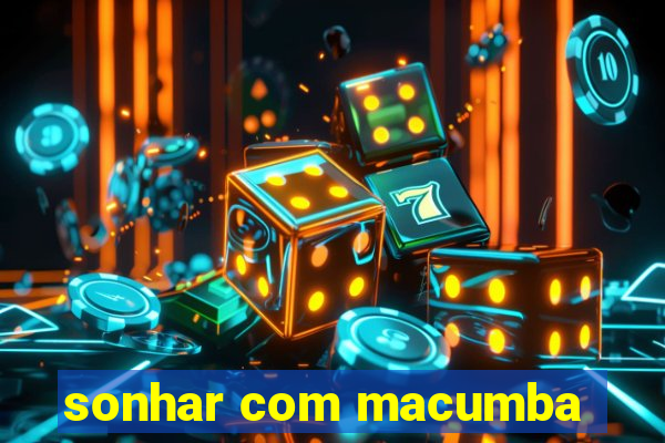 sonhar com macumba