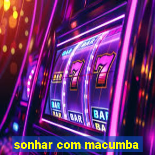 sonhar com macumba