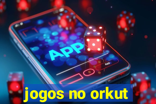 jogos no orkut