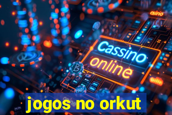 jogos no orkut