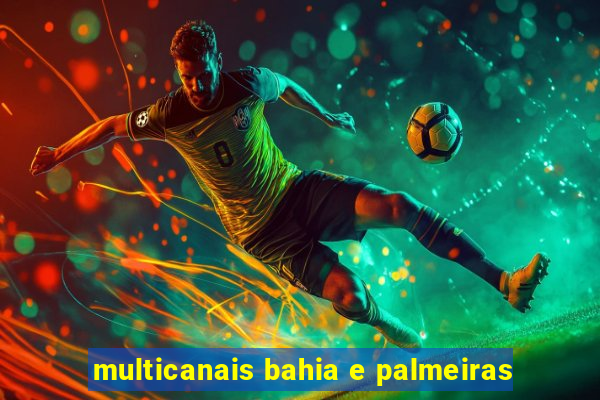 multicanais bahia e palmeiras