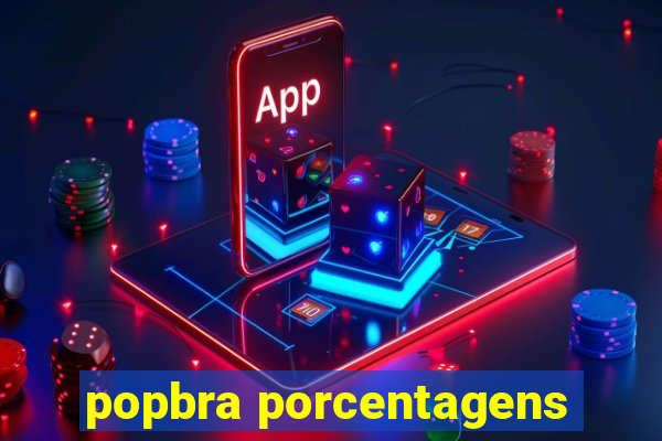 popbra porcentagens