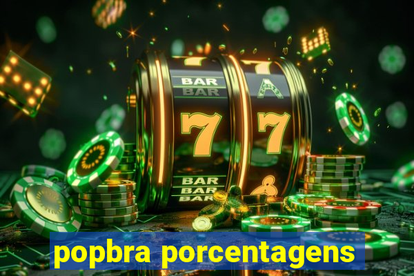 popbra porcentagens