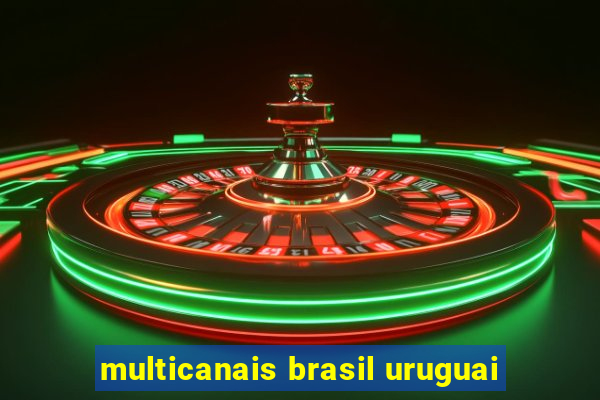 multicanais brasil uruguai