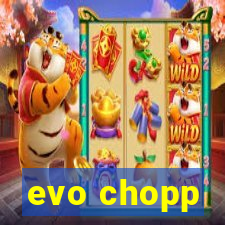 evo chopp