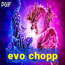 evo chopp