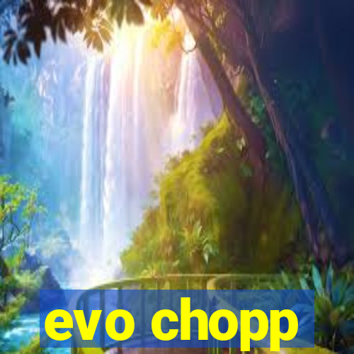 evo chopp