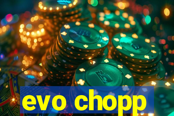 evo chopp