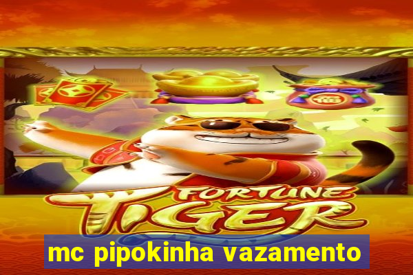 mc pipokinha vazamento