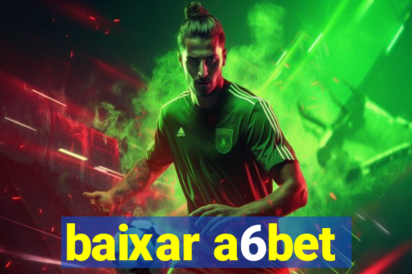 baixar a6bet