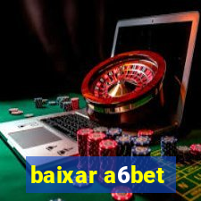 baixar a6bet