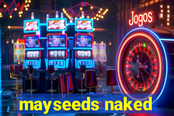 mayseeds naked