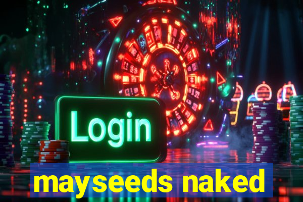 mayseeds naked