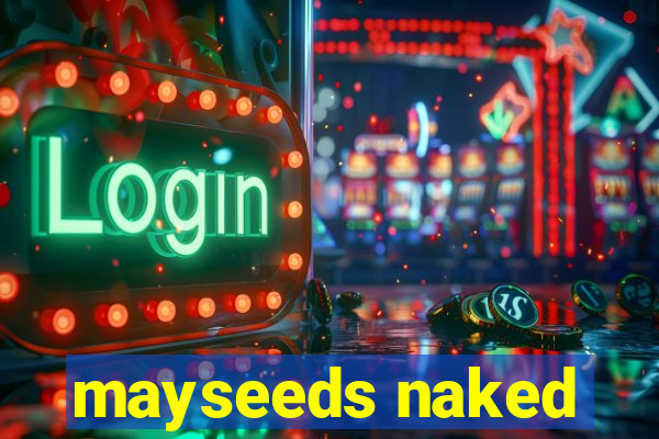 mayseeds naked