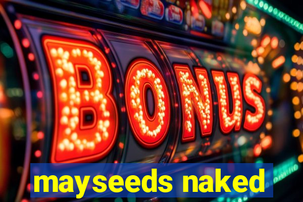 mayseeds naked