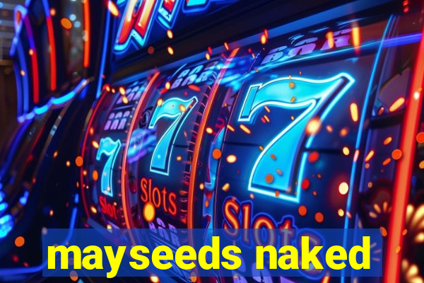 mayseeds naked