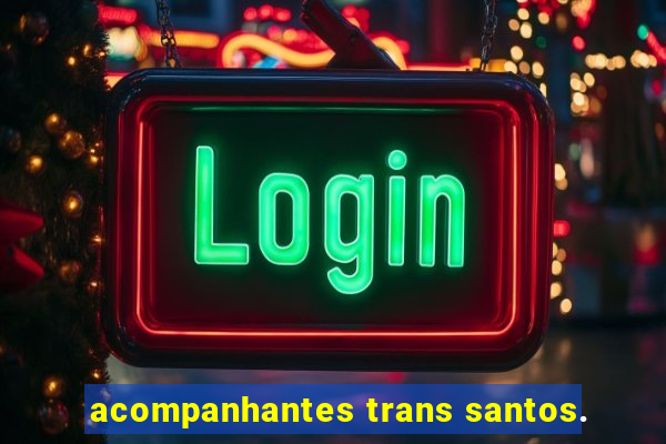 acompanhantes trans santos.