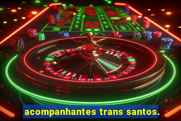 acompanhantes trans santos.