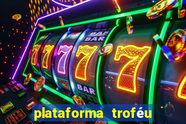 plataforma troféu bet é confiável