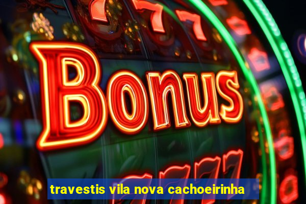 travestis vila nova cachoeirinha