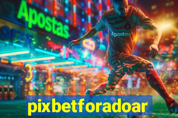 pixbetforadoar