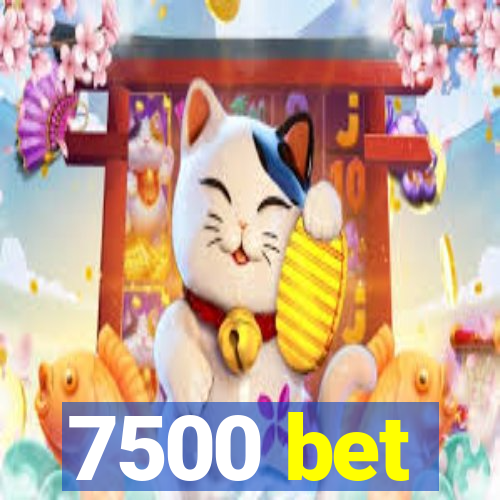 7500 bet