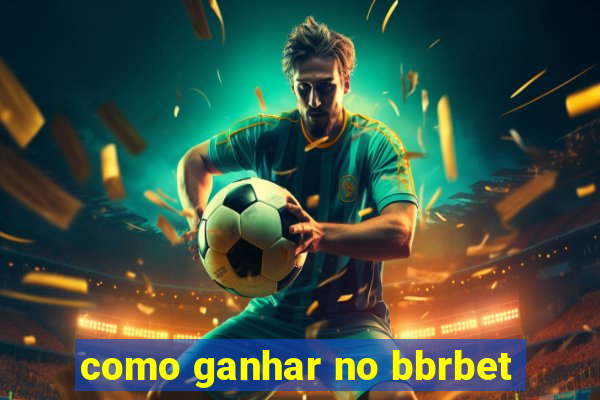 como ganhar no bbrbet