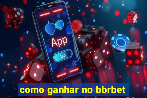 como ganhar no bbrbet