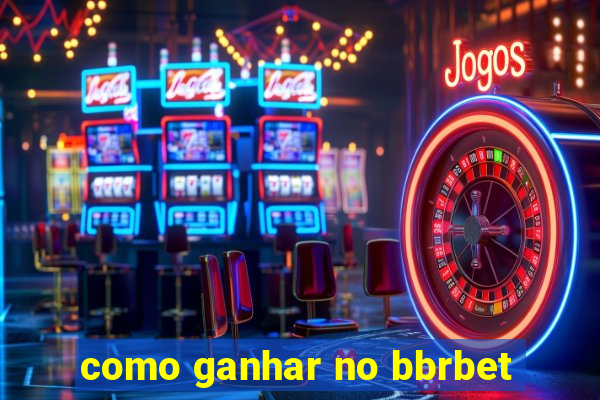 como ganhar no bbrbet