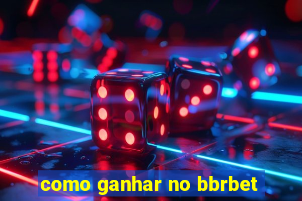 como ganhar no bbrbet