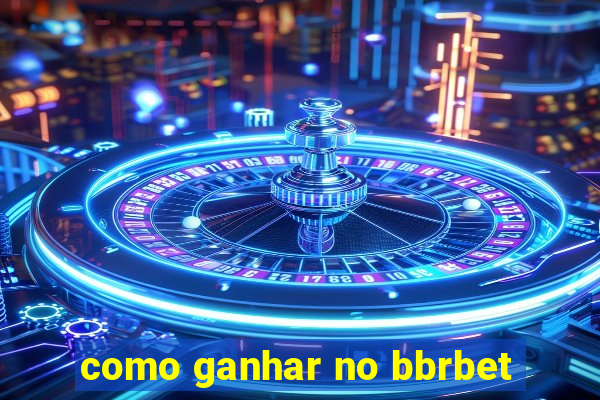 como ganhar no bbrbet