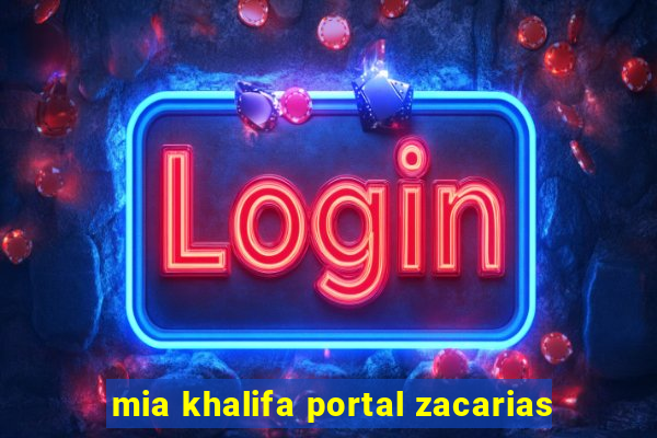 mia khalifa portal zacarias