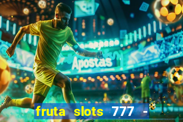 fruta slots 777 - mega jackpot