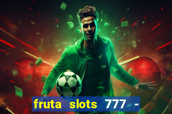 fruta slots 777 - mega jackpot