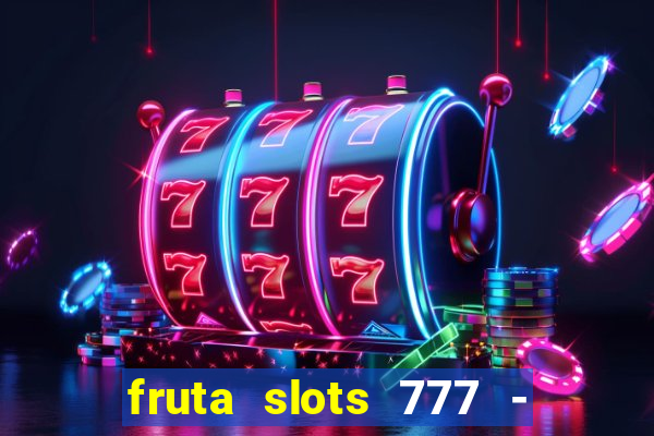 fruta slots 777 - mega jackpot